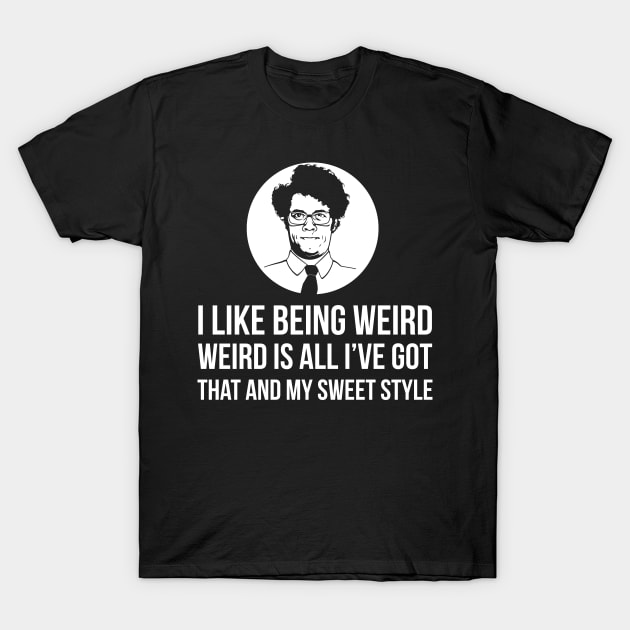 Maurice Moss I Like Being Weird T-Shirt by Liberty Art